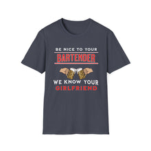 Load image into Gallery viewer, Be Kind to Your Bartender - We Know your Girlfriend  Adult Humor T-Shirt