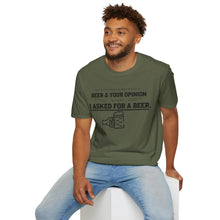 Load image into Gallery viewer, The Different Between A Beer & Your Opinion is that I Asked for a BEER. Unisex Softstyle T-Shirt