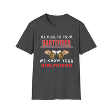 Load image into Gallery viewer, Be Kind to Your Bartender - We Know your Girlfriend  Adult Humor T-Shirt