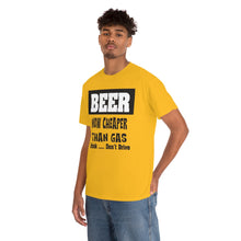 Load image into Gallery viewer, BEER CHEAPER THAN GAS, Adult T-Shirt Humor , Unisex Heavy Cotton Tee