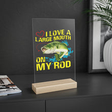 Load image into Gallery viewer, Love a Large Mouth on my Rod, Acrylic Sign with Wooden Stand
