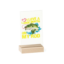 Load image into Gallery viewer, Love a Large Mouth on my Rod, Acrylic Sign with Wooden Stand