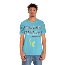 Load image into Gallery viewer, Adult T-shirt , Boys have a penis, Girls have Vagina,  Unisex Jersey Short Sleeve Tee