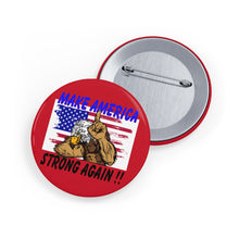 Load image into Gallery viewer, Proud to show your pride MAKE AMERICA STRONG AGAIN!! Round Pins
