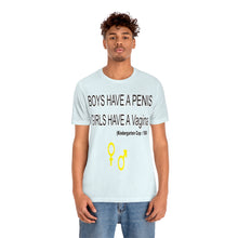 Load image into Gallery viewer, Adult T-shirt , Boys have a penis, Girls have Vagina,  Unisex Jersey Short Sleeve Tee