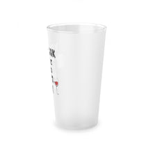 Load image into Gallery viewer, You Look Like I need another Drink, Frosted Pint Glass, 16oz