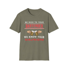 Load image into Gallery viewer, Be Kind to Your Bartender - We Know your Girlfriend  Adult Humor Unisex Softstyle T-Shirt
