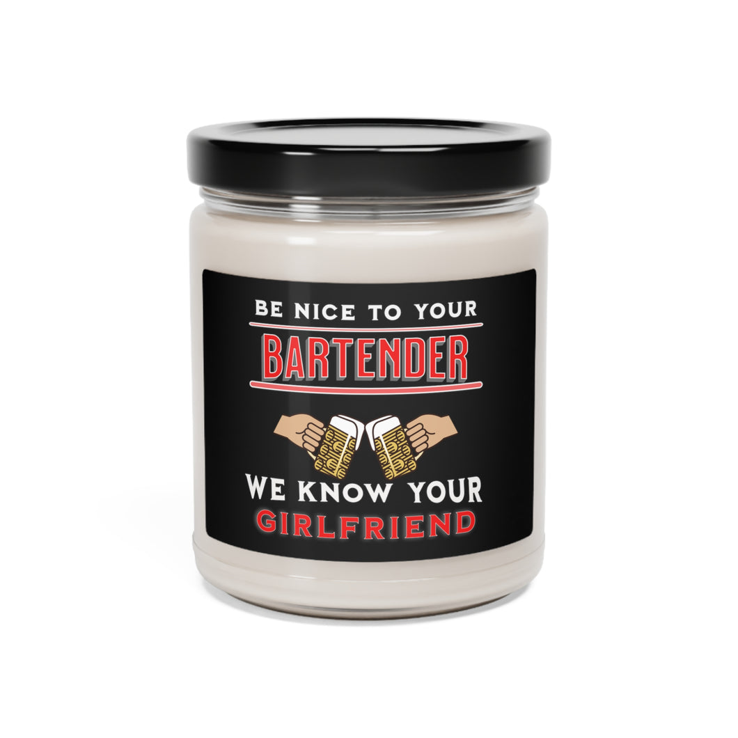 Be Nice to Your Bartender, We Know Your Girlfriend - Scented Soy Candle, 9oz