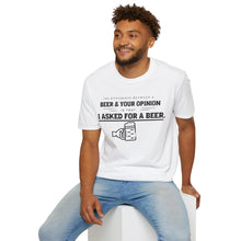 Load image into Gallery viewer, The Different Between A Beer &amp; Your Opinion is that I Asked for a BEER. Unisex Softstyle T-Shirt
