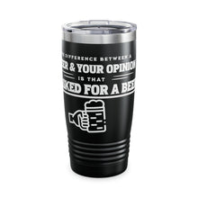 Load image into Gallery viewer, Different Between Beer and Your Opinion Ringneck Tumbler, 20oz
