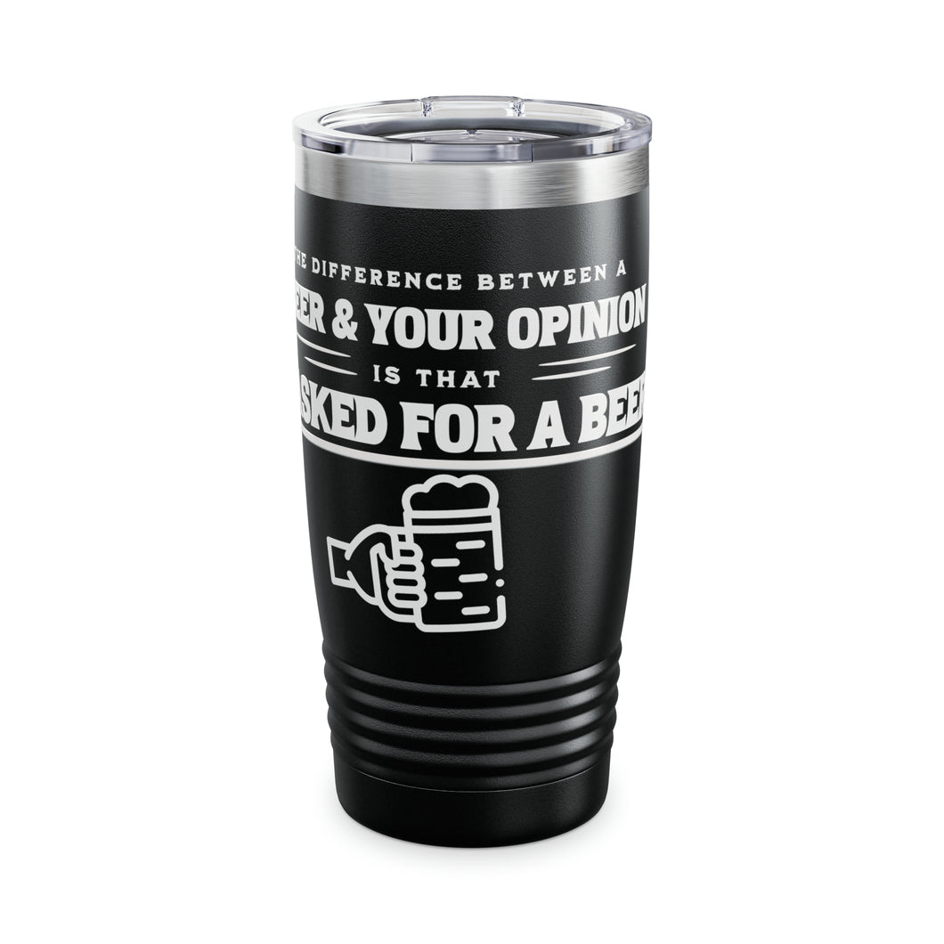 Different Between Beer and Your Opinion Ringneck Tumbler, 20oz