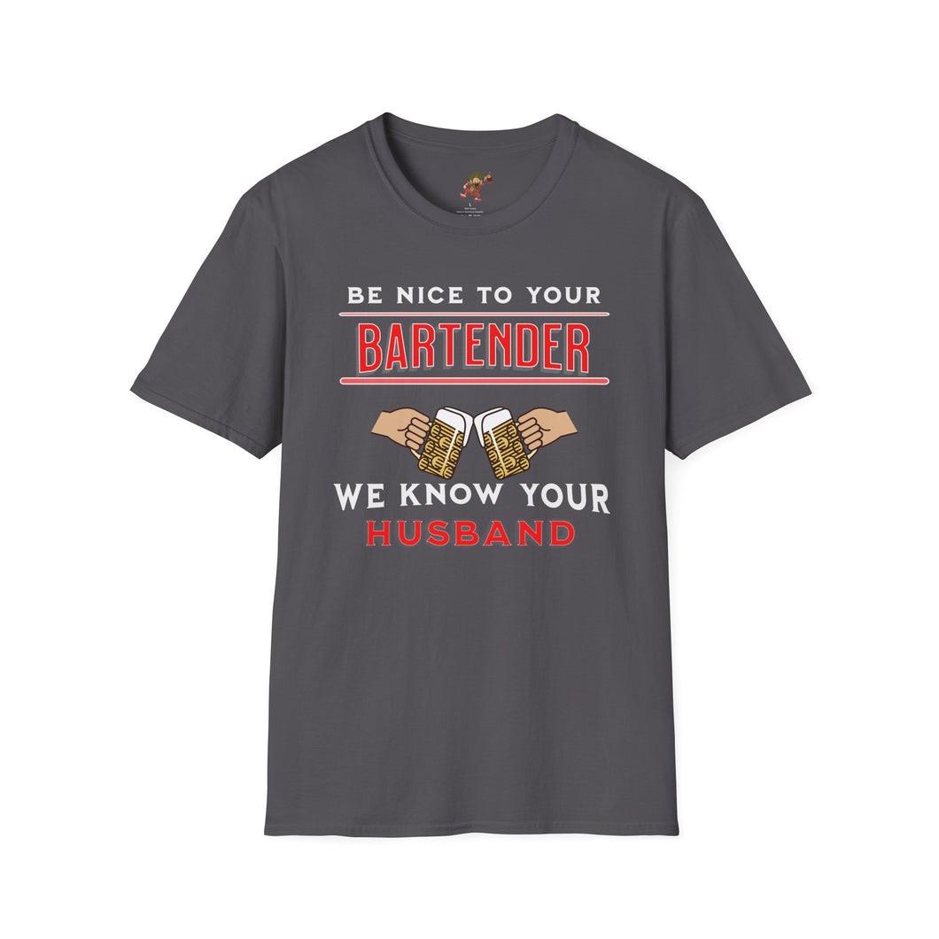 Be Nice To Your Bartender_ We Know your Husband / Adult Humor