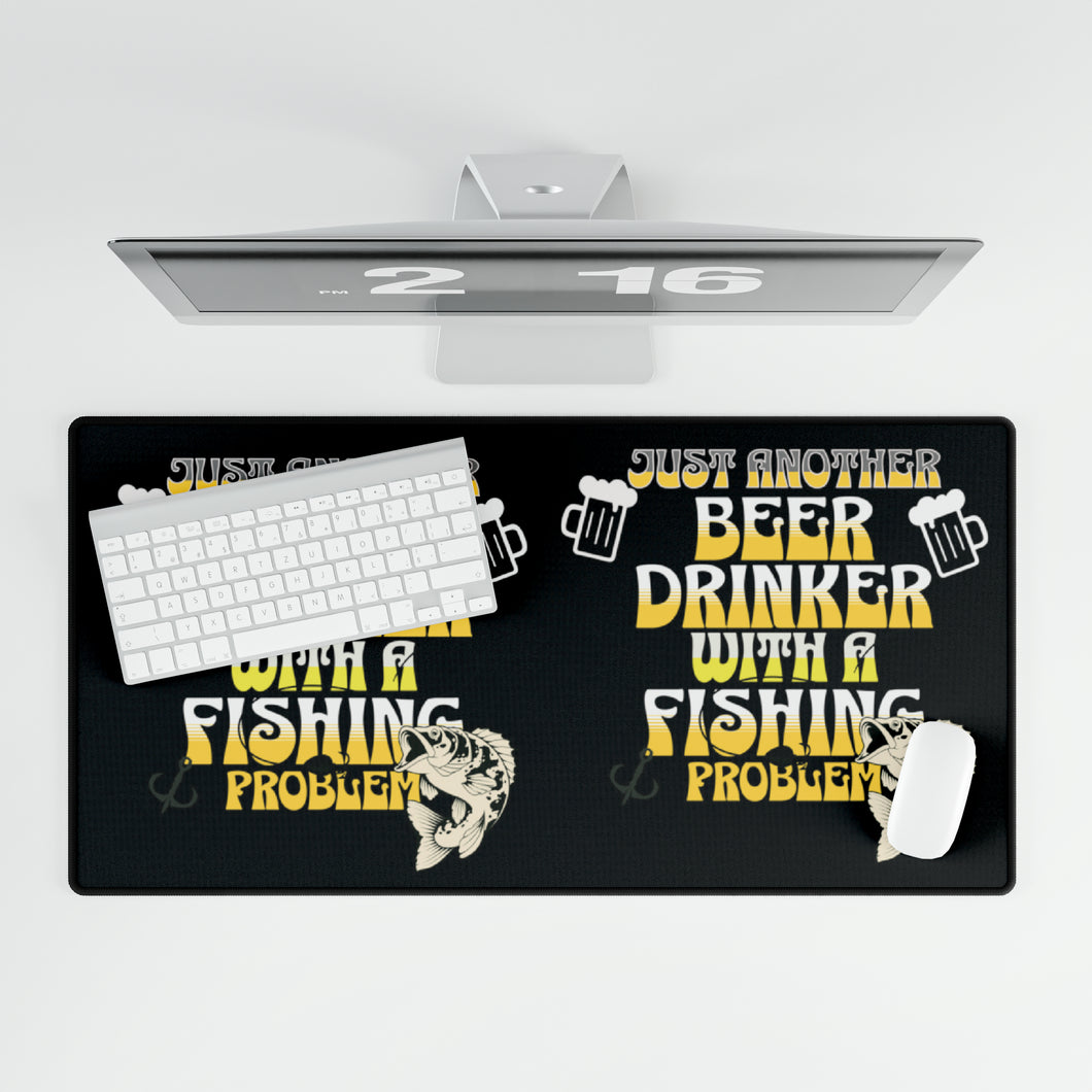 Just Another Beer Drinker with a Fishing Problem Desk Mats