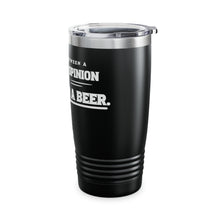 Load image into Gallery viewer, Different Between Beer and Your Opinion Ringneck Tumbler, 20oz
