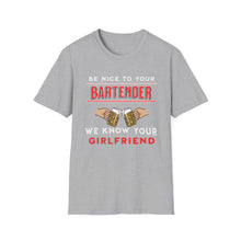 Load image into Gallery viewer, Be Kind to Your Bartender - We Know your Girlfriend  Adult Humor Unisex Softstyle T-Shirt
