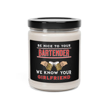 Load image into Gallery viewer, Be Nice to Your Bartender, We Know Your Girlfriend - Scented Soy Candle, 9oz
