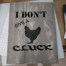 Load image into Gallery viewer, Reclaimed Wooden Pallets Sign, &quot;I Don&#39;t give a CLUCK&quot; Barnyard Buffs Reused wood
