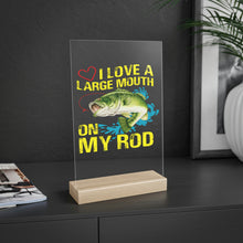 Load image into Gallery viewer, Love a Large Mouth on my Rod,  Acrylic Sign with Wooden Stand
