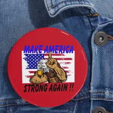 Load image into Gallery viewer, Proud to show your pride MAKE AMERICA STRONG AGAIN!! Round Pins
