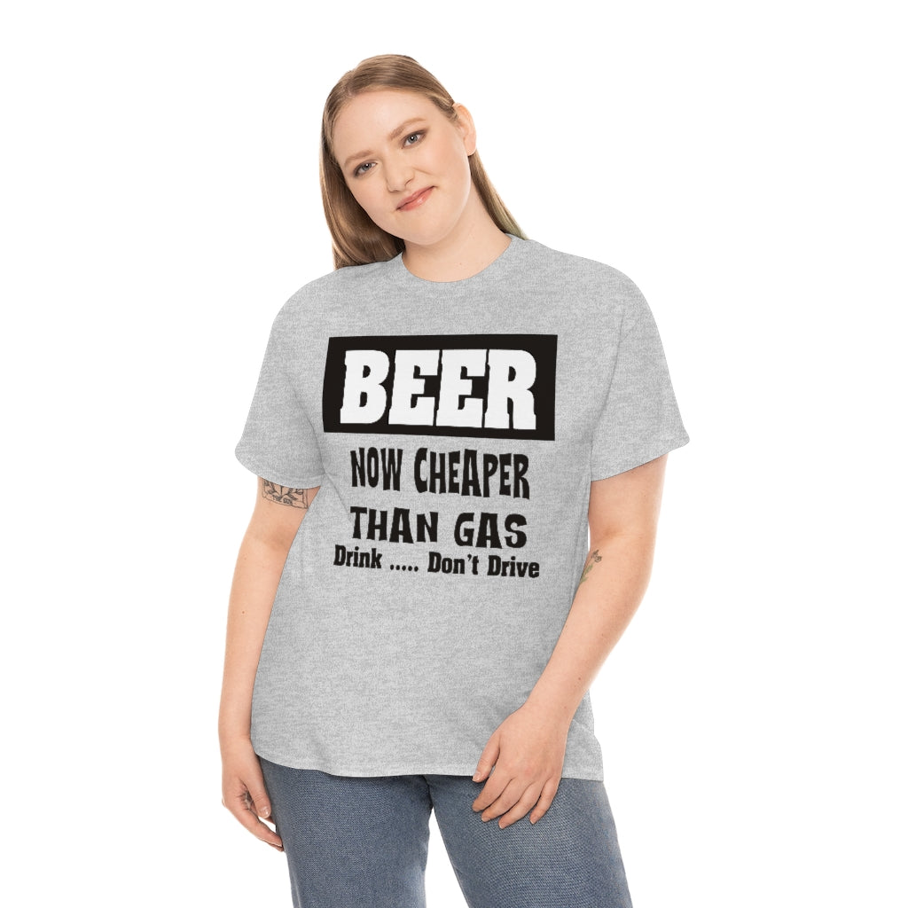 BEER CHEAPER THAN GAS,  Adult T-Shirt Humor , Unisex Heavy Cotton Tee