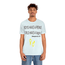 Load image into Gallery viewer, Adult T-shirt , Boys have a penis, Girls have Vagina,  Unisex Jersey Short Sleeve Tee
