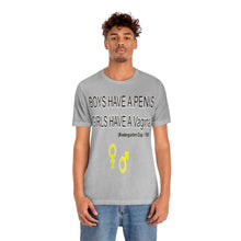 Load image into Gallery viewer, Adult T-shirt , Boys have a penis, Girls have Vagina,  Unisex Jersey Short Sleeve Tee
