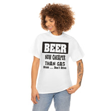 Load image into Gallery viewer, BEER CHEAPER THAN GAS,  Adult T-Shirt Humor , Unisex Heavy Cotton Tee
