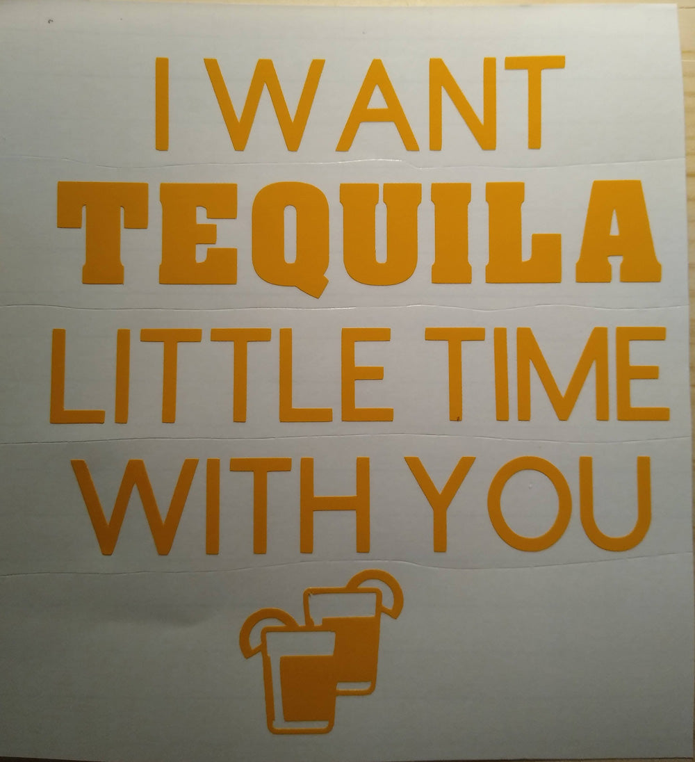 I want Tequila Little Time with you, Window Decal