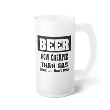 Load image into Gallery viewer, Frosted Glass Beer Mug, BEER CHEAPER THAN GAS glassware, barware
