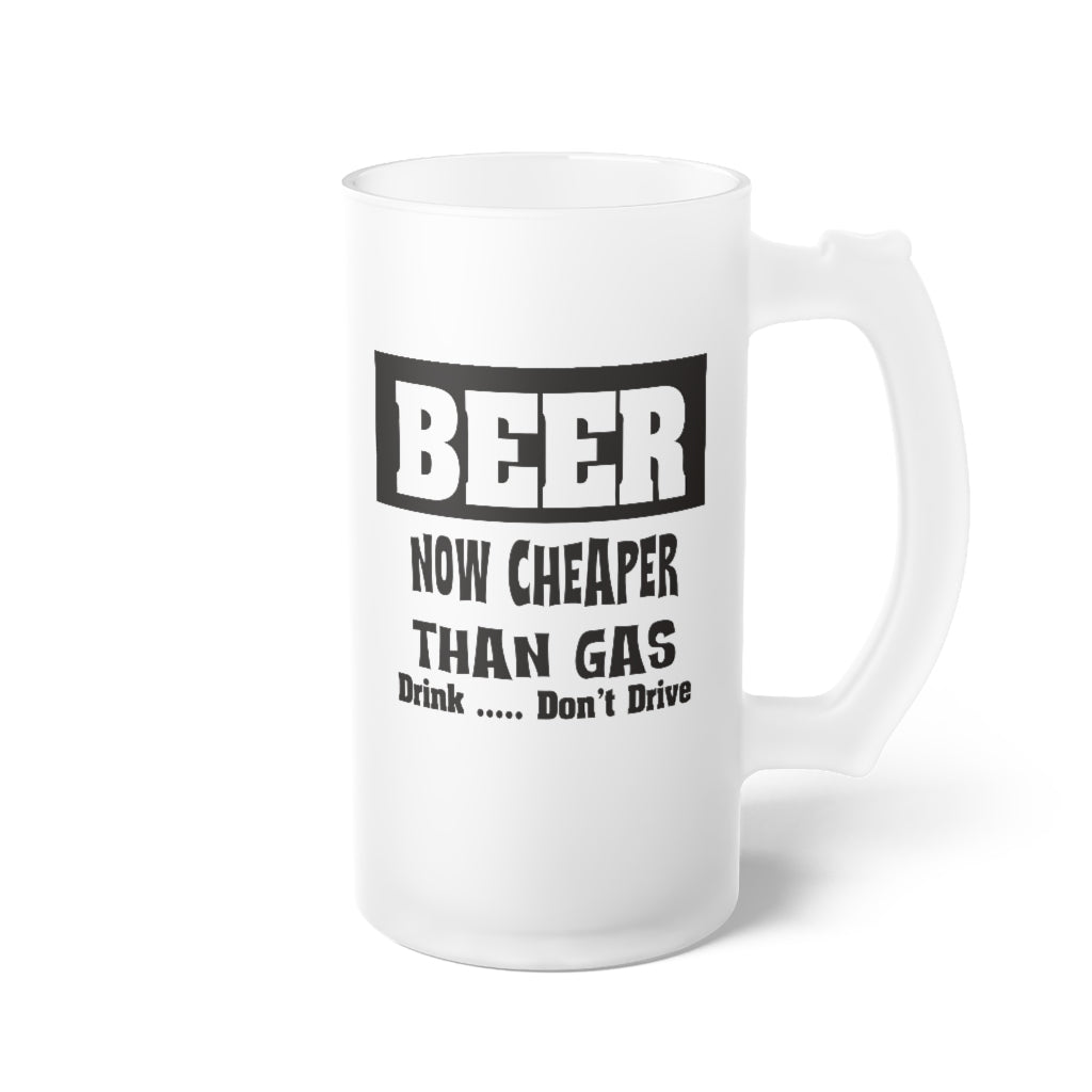 Frosted Glass Beer Mug, BEER CHEAPER THAN GAS glassware, barware