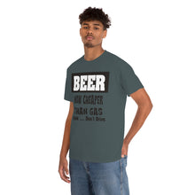 Load image into Gallery viewer, BEER CHEAPER THAN GAS,  Adult T-Shirt Humor , Unisex Heavy Cotton Tee
